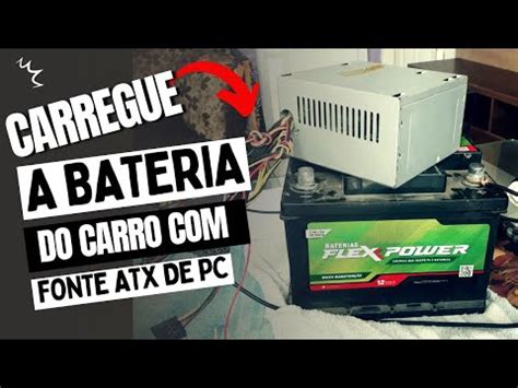 Como Carregar Bateria De Carro Fonte Atx YouTube