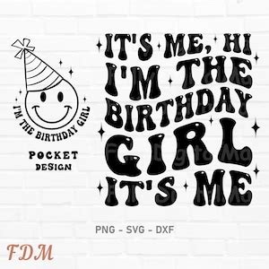 It S Me Hi I M The Birthday Girl It S Me Svg Png Birthday Svg