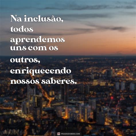 Frases Sobre Inclusão Paulo Freire - Frases Inspiradoras de Paulo Freire sobre Inclusão e Educação ...