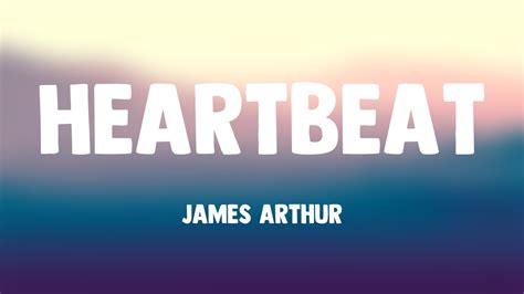 Heartbeat James Arthur {lyrics Video} 🐡 Youtube