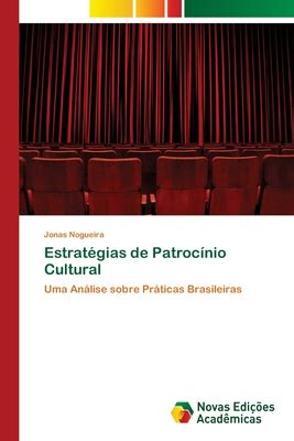 Estrat Gias De Patroc Nio Cultural By Jonas Nogueira Goodreads