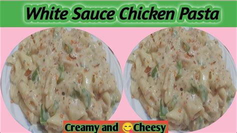 White Sauce Chicken Pasta Recipecreamy And Cheesy White Sauce Pasta