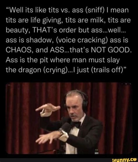 Well Its Like Tits Vs Ass Sniff I Mean Tits Are Life Giving Tits Are Milk Tits Are Beauty