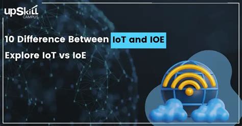 10 Difference Between IoT And IoE Explore IoT Vs IoE Upskill Campus