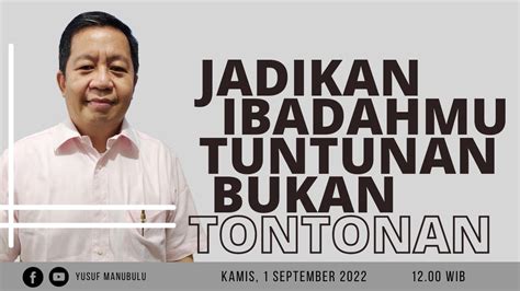 JADIKAN IBADAHMU TUNTUNAN BUKAN TONTONAN Ps Yusuf Manubulu YouTube