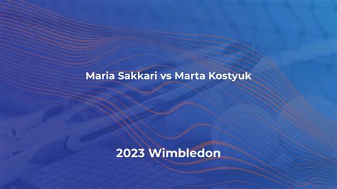 Maria Sakkari Vs Marta Kostyuk Live Stream Predictions At Wimbledon 2023