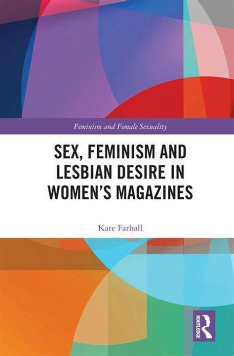 Feminism And Female Sexuality Sex Feminism And Lesbian Desire In Womens Magazines Bol