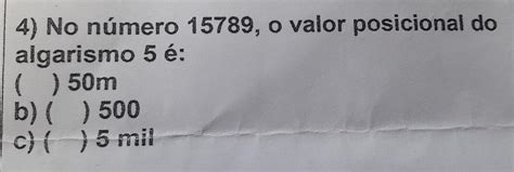 O Valor Posicional Do Algarismo 5 É - No Número 15789 O Valor Posicional Do Algarismo 5 é - RETOEDU