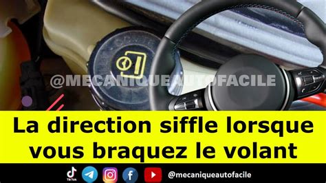 LA DIRECTION SIFFLE LORSQUE VOUS BRAQUEZ LE VOLANT VOICI LES CAUSES