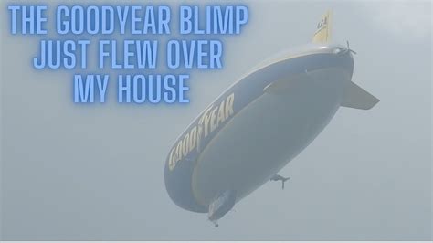 The Goodyear Blimp Just Flew Over My House Youtube