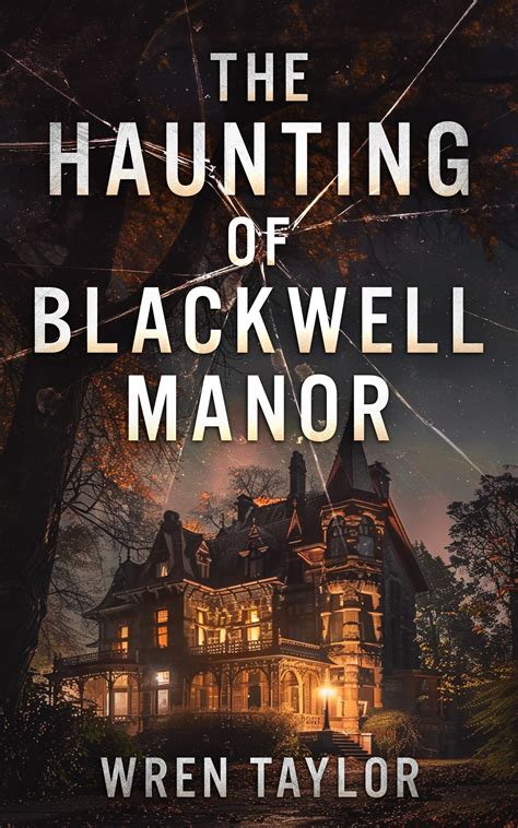 The Haunting Of Blackwell Manor A Riveting Haunted House Mystery Ohfb