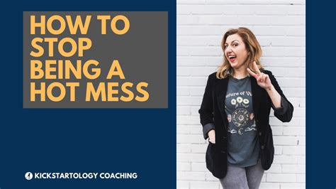 How To Stop Being A Hot Mess