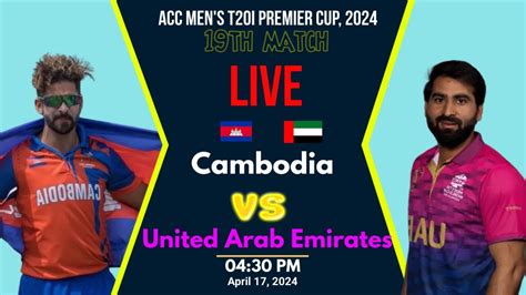 Acc Mens T20i Premier Cup 2024 United Arab Emirates Vs Cambodia 19th Match Live Cmb Vs Uae