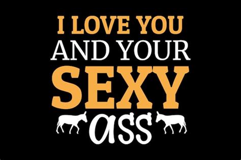 Premium Vector I Love You And Your Sexy Ass