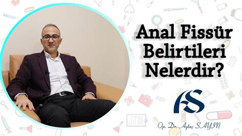 Anal Fissür Belirtileri Nelerdir Op Dr Aytaç Sayın YouTube
