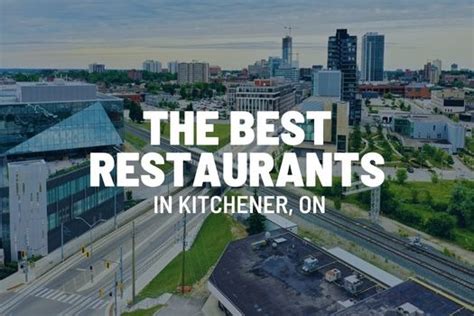 The Best Restaurants in Kitchener, Ontario | ViewHomes.ca