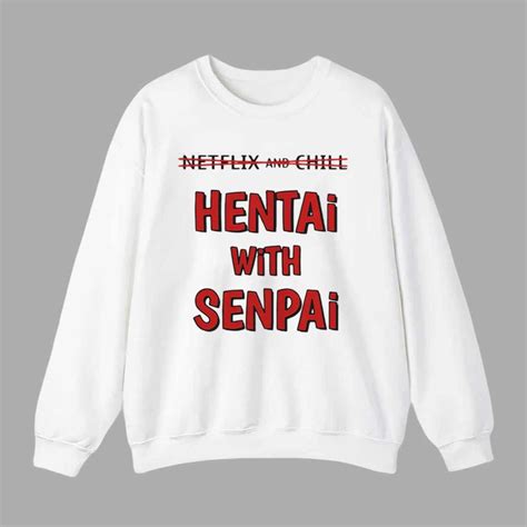 Netflix And Chill Hentai With Senpai Shirt Mofeetee