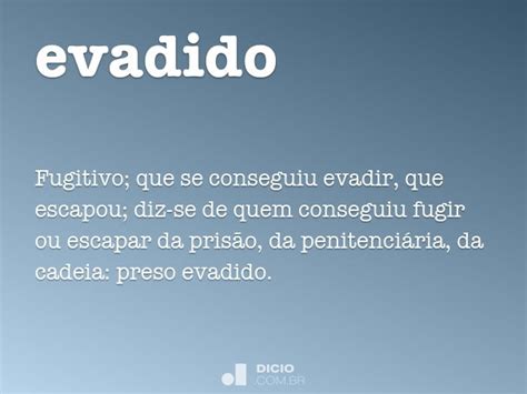 O Que Significa Evadido - Evadido - Dicio, Dicionário Online de Português