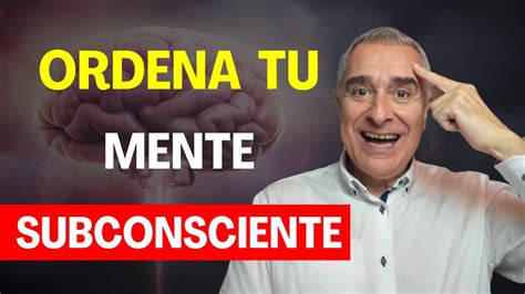 C Mo Ordenar A Tu Subconsciente Que Manifieste Tus Sue Os Haz Que