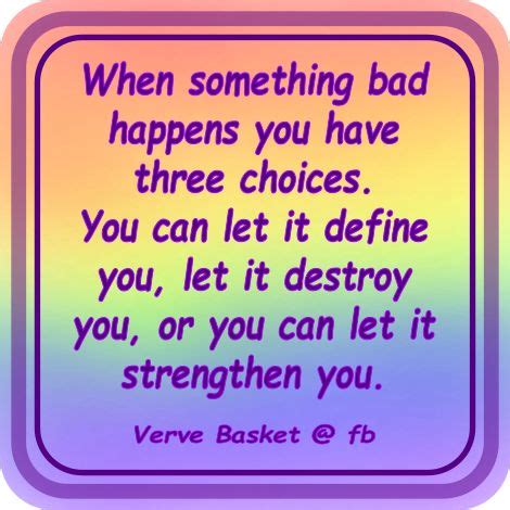 When Something Bad Happens You Have Three Choices You Can Let It