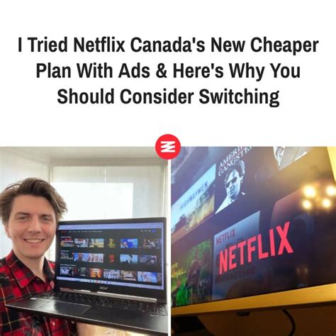 I Tried Netflix Canada S New Cheaper Plan With Ads Here S Why You