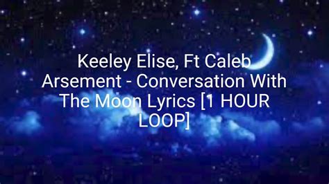 Keeley Elise Ft Caleb Arsement Conversation With The Moon Lyrics 1 Hour Loop Youtube