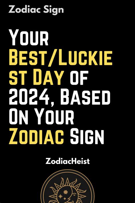 Your Bestluckiest Day Of 2024 Based On Your Zodiac Sign Zodiac Heist