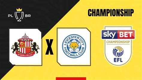 Sunderland x Leicester palpite onde assistir e escalações