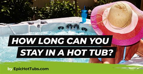 What Happens If You Stay In A Hot Tub Too Long
