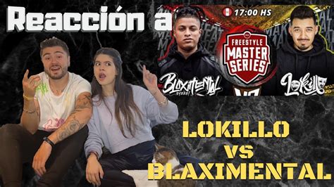 REACCIONANDO A LOKILLO Vs BLAXIMENTAL Ana Y Milo Reaccionan YouTube