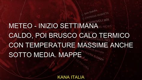 Meteo Inizio Settimana Caldo Poi Brusco Calo Termico Con Temperature