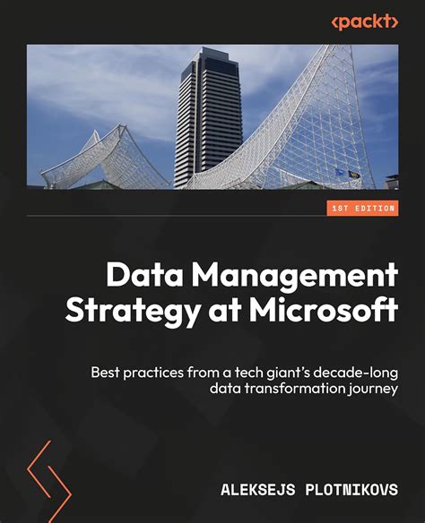 Data Management Strategy At Microsoft Best Practices From A Tech Giant S Decade Long Data