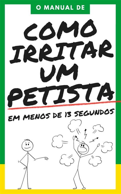 O Que Dizer A Um Petista - O Manual de como Irritar um Petista em menos de 13 segundos (Portuguese ...