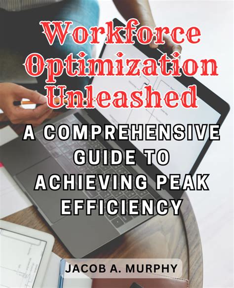 Workforce Optimization Unleashed A Comprehensive Guide To Achieving