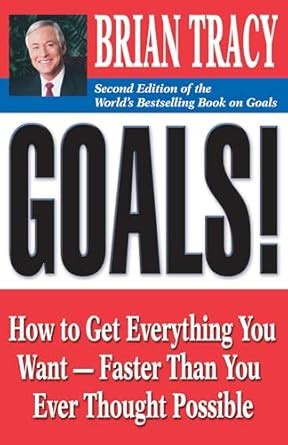 Goals!: How to Get Everything You Want - Faster Than You Ever Thought ...