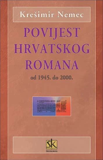 Krešimir Nemec Povijest Hrvatskog romana od 1945 do 2000 knjige