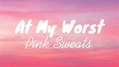 Pink Sweat$ - At My Worst (Lyrics) - YouTube