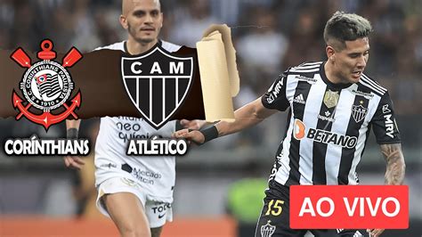 CORINTHIANS X ATLÉTICO MG TRANSMISSÃO AO VIVO BRASILEIRÃO 2022 JOGO