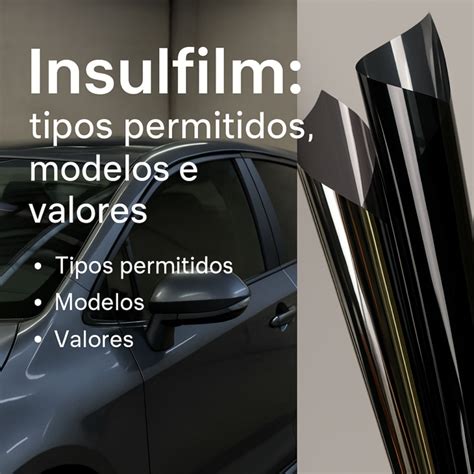 Insulfilm Campo Largo - Insulfilm: Tipos Permitidos, Modelos e Valores – Guia Completo Atualizado