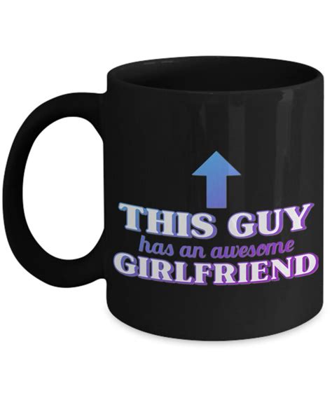 Valentines Day Mug This Guy Has An Awesome Girlfriend Fun Valentines Vibe Mug Sayings Love