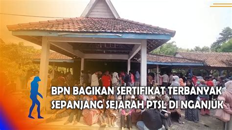 Nganjuk Bpn Bagikan Sertifikat Terbanyak Sepanjang Sejarah Ptsl Di