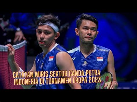 Catatan Miris Ganda Putra Indonesia Di Turnamen Eropa Youtube