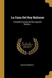 La Cena Del Rey Baltasar Comedia Famosa De Don Agustin Moreto Buy