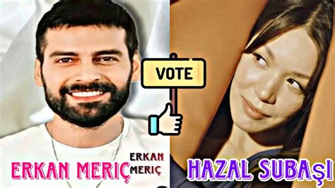 Erkan Meriç Vs Hazal Subaşi vote which Actor Best by Usman Creation