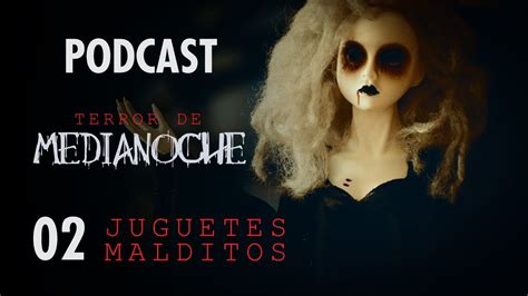 Terror De Medianoche Ep Juguetes Malditos Podcast Youtube