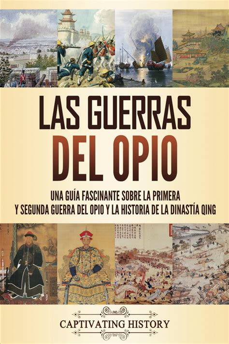 Guerra De Opio - Las guerras del opio: Una guía fascinante sobre la primera y segunda ...