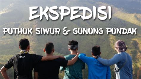 Ekspedisi Puthuk Siwur Gunung Pundak Cinematic Tolo Crew Youtube