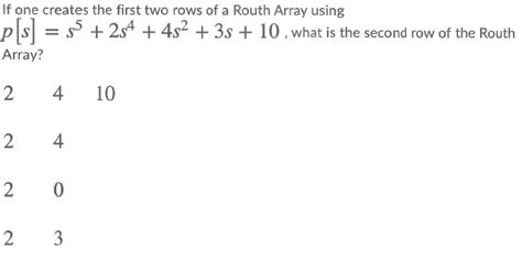 Solved If One Creates The First Two Rows Of A Routh Array Chegg