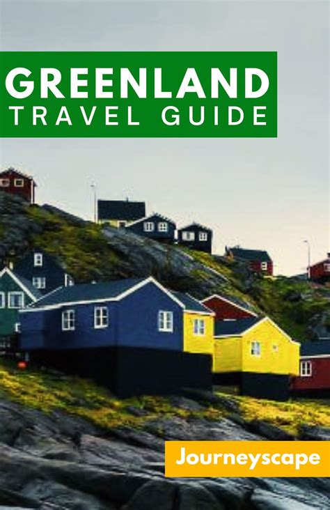 Greenland Travel Guide: The Ultimate Guide to the Arctic Wonderland by