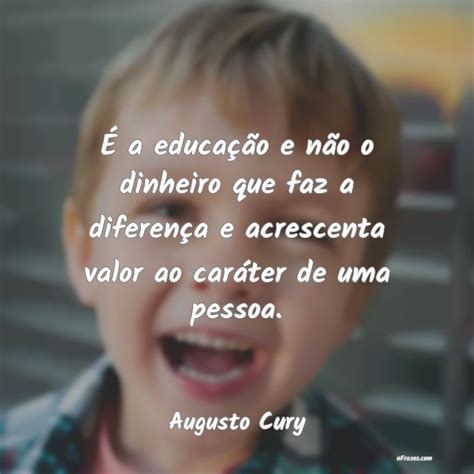 Frases De Augusto Cury Educação - 10